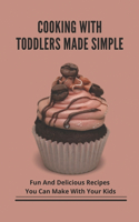 Cooking With Toddlers Made Simple