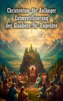 Christentum für Anfänger: Entmystifizierung des Glaubens für Ungeübte