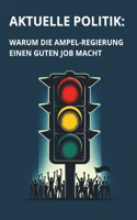 Aktuelle Politik: Warum die Ampel-Regierung einen guten Job macht Satire Buch