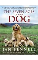 Seven Ages of Your Dog: A Complete Guide to Understanding and Caring for Your Dog from Puppyhood to Old Age