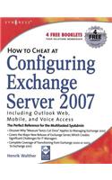 How to Cheat at Configuring Exchange Server 2007: Including Outlook Web, Mobile, and Voice Access(How to Cheat)