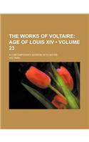 The Works of Voltaire (Volume 23); Age of Louis XIV. a Contemporary Version with Notes