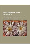 Westminster Hall (Volume 3); Or, Professional Relics and Anecdotes of the Bar, Bench, and Woolsack