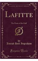 Lafitte: The Pirate of the Gulf (Classic Reprint)