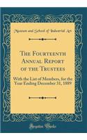 The Fourteenth Annual Report of the Trustees: With the List of Members, for the Year Ending December 31, 1889 (Classic Reprint): With the List of Members, for the Year Ending December 31, 1889 (Classic Reprint)