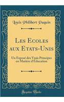 Les Ecoles aux Etats-Unis: Un Exposé des Vrais Principes en Matière d'Éducation (Classic Reprint)