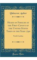 Heads of Families at the First Census of the United States Taken in the Year 1790: North Carolina (Classic Reprint)