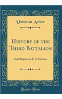 History of the Third Battalion: Sixth Regiment, U. S. Marines (Classic Reprint)