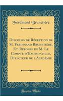 Discours de Rï¿½ception de M. Ferdinand Brunetiï¿½re, Et, Rï¿½ponse de M. Le Compte d'Haussonville, Directeur de l'Acadï¿½mie (Classic Reprint)