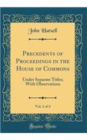 Precedents of Proceedings in the House of Commons, Vol. 2 of 4: Under Separate Titles; With Observations (Classic Reprint)
