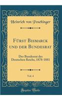 FÃ¼rst Bismarck Und Der Bundesrat, Vol. 4: Der Bundesrat Des Deutschen Reichs, 1878-1881 (Classic Reprint)