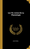 Les Vii. Livres De La Physiologie