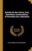 Extraits De Ses Lettres, Avis, Entretiens, Conversations, Et Proverbes Sur L'éducation