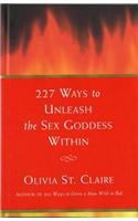 227 Ways to Unleash the Sex Goddess Within