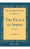 The Palace of Apries: Memphis II (Classic Reprint)