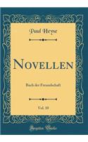 Novellen, Vol. 10: Buch der Freundschaft (Classic Reprint)