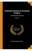 Practical Lessons in Actuarial Science: An Elementary Text-Book; Volume 2