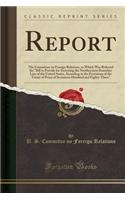 Report: The Committee on Foreign Relations, to Which Was Referred the "bill to Provide for Surveying the Northeastern Boundary Line of the United States, Ac