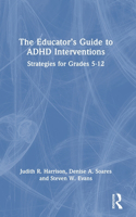 Educator's Guide to ADHD Interventions: Strategies for Grades 5-12