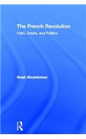 The French Revolution: Faith, Desire, and Politics