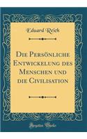 Die PersÃ¶nliche Entwickelung Des Menschen Und Die Civilisation (Classic Reprint)