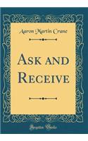 Ask and Receive (Classic Reprint)