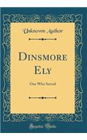 Dinsmore Ely: One Who Served (Classic Reprint)
