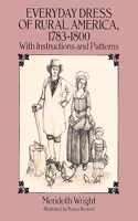 The Everyday Dress of Rural America, 1783-1800, with Instructions and Patterns