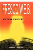 Fresco W.E.B.: My Heart's Story(English)