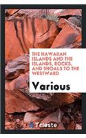 The Hawaiian Islands and the Islands, Rocks, and Shoals to the Westward