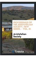 Proceedings of the Aristotelian Society, New Series. - Vol. III