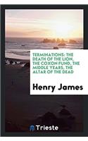 Terminations: The Death of the Lion, the Coxon Fund, the Middle Years, the Altar of the Dead