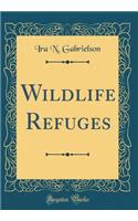 Wildlife Refuges (Classic Reprint)