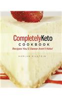 Completely Keto Cookbook: Recipes You'll Swear Aren't Keto!
