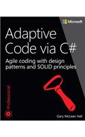 Adaptive Code via C#: Agile Coding With Design Patterns and Solid Principles