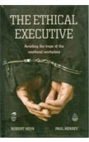 The Ethical Executive (Avoiding The Traps Of The Unethical Workplace)