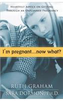 I'm Pregnant. . .Now What?