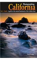 Photographing California Vol. 1 - North: A Guide to the Natural Landmarks of the Golden State