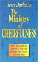 The Ministry of Cheerfulness: How the Healing Power of Joy Can Change the World Around You