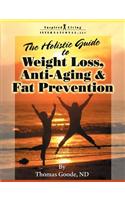 The Holistic Guide to Weight Loss, Anti-Aging and Fat Prevention