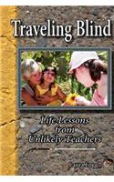 Traveling Blind - Life Lessons from Unlikely Teachers