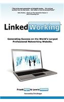 Linkedworking: Generating Success on Linkedin ] the Worlds Largest Professional Networking Website