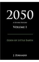 2050: A Future History, Volume I: Gods of Little Earth