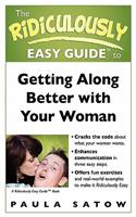 Ridiculously Easy Guide to Getting Along Better with Your Woman
