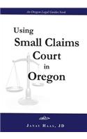Using Small Claims Court in Oregon: An Oregon Legal Guides Book