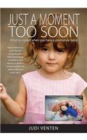 Just a Moment Too Soon: What to expect when you have a premature baby(English)