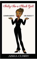 Pretty for a Black Girl! Compliment or Insult