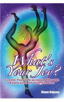 What's Your Joy? - Create Your Life-Purpose Through Exploration of Your Chakras