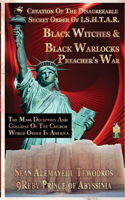 The Creation Of The Disagreeable Secret Order Of I.S.H.T.A.R. BLACK WITCHES & BLACK WARLOCKS PREACHER'S WAR