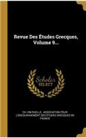 Revue Des Études Grecques, Volume 9...